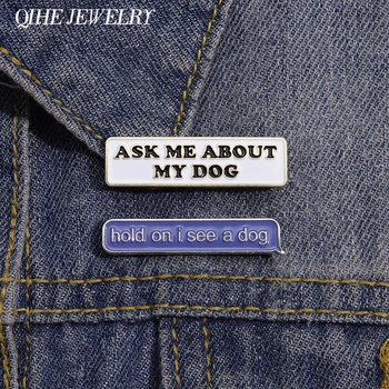 Amuzant stai Văd Un Câine Brosa Email Pin Text Personalizat Femei Mă Întreabă despre Câinele Meu Rever Cadou de Accesorii de Bijuterii en-Gros